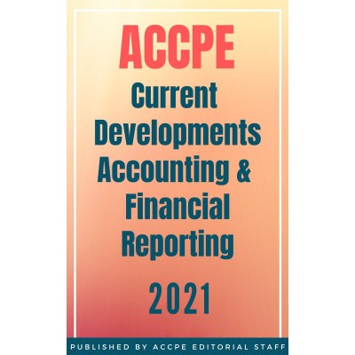 Current Developments Accounting and Financial Reporting 2021